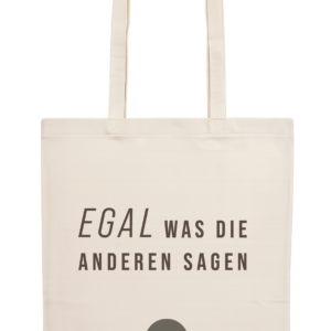 Tragetasche "Egal was die anderen sagen"